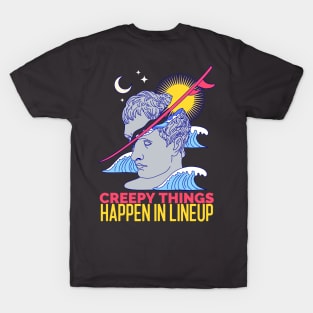 Creepy things happen in lineup T-Shirt